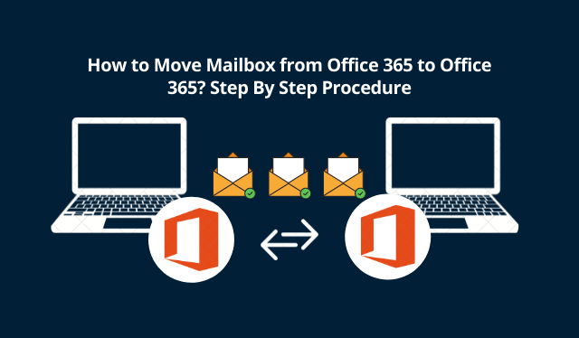 How to Move Mailbox from Office 365 to Office 365 Step By Step Procedure