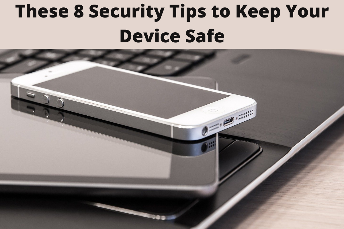 These 8 Security Tips to Keep Your Device Safe